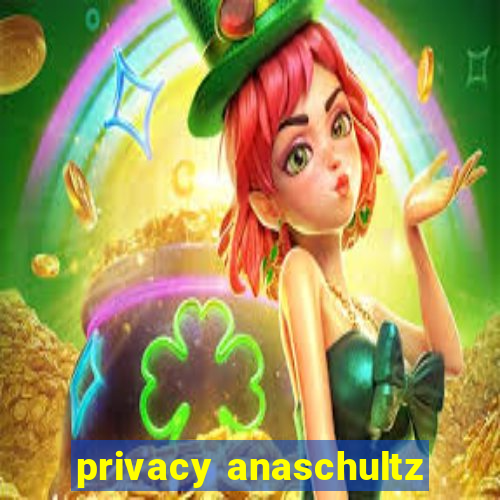 privacy anaschultz